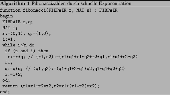 \begin{algorithm}
% latex2html id marker 1676
[th]
\par
\caption{
Fibonaccizahle...
...~(r1{*}x1+r2{*}x2,r2{*}x1+(r1-r2){*}x2);
\par
end;\end{list}\par
\end{algorithm}