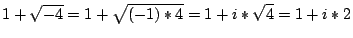 $1+\sqrt{-4}=1+\sqrt{(-1)*4}=1+i*\sqrt{4}=1+i*2$